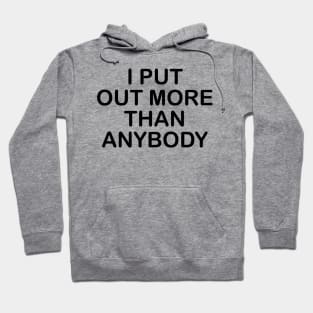 I Put Out More Than Anybody Hoodie